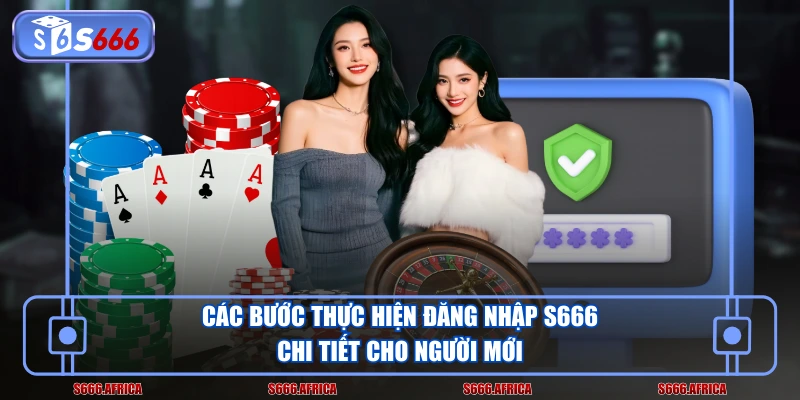 Các bước thực hiện đăng nhập S666 chi tiết cho người mới