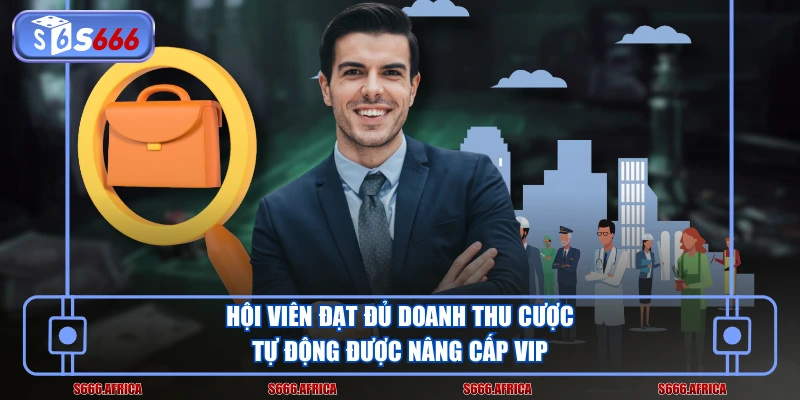 Hội viên đạt đủ doanh thu cược tự động được nâng cấp VIP