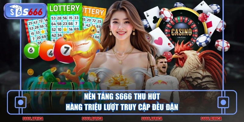 Nền tảng S666 thu hút hàng triệu lượt truy cập đều đặn