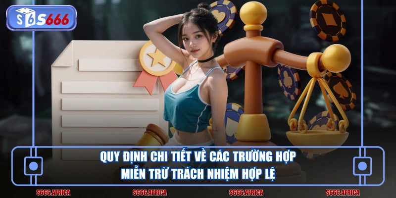 Quy định chi tiết về các trường hợp miễn trừ trách nhiệm hợp lệ