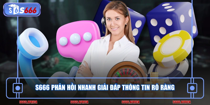 S666 phản hồi nhanh giải đáp thông tin rõ ràng