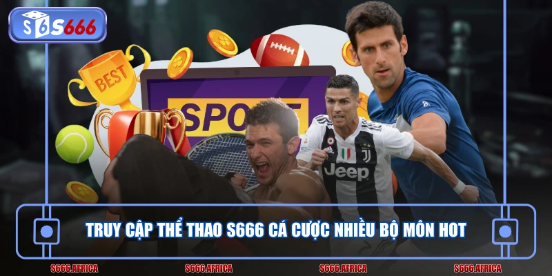 Truy cập thể thao S666 cá cược nhiều bộ môn HOT